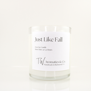 Just Like Fall, Hand Poured Soy Candle, 8.5oz Tumbler - T. W. Aromatics & Co.